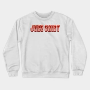 JOKE SHIRT Crewneck Sweatshirt